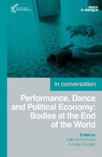 Katerina Paramana; Anita Gonzalez (editors) — Performance, Dance and Political Economy: Bodies at the End of the World