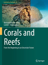 Bertrand Martin-Garin, Lucien F. Montaggioni — Corals and Reefs: From the Beginning to an Uncertain Future