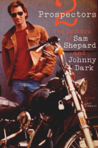Sam Shepard, Johnny Dark, Chad Hammett — Two Prospectors: The Letters of Sam Shepard and Johnny Dark