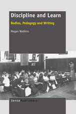 Megan Watkins (auth.), Megan Watkins (eds.) — Discipline and Learn: Bodies, Pedagogy and Writing