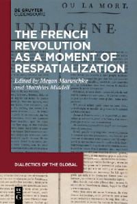 Matthias Middell (editor), Megan Maruschke (editor) — The French Revolution As a Moment of Respatialization