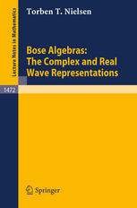 Torben T. Nielsen (auth.) — Bose Algebras: The Complex and Real Wave Representations