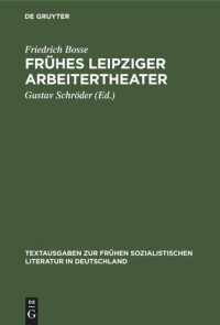 Friedrich Bosse (editor); Gustav Schröder (editor) — Frühes Leipziger Arbeitertheater