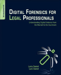 Larry Daniel, Lars Daniel — Digital Forensics for Legal Professionals: Understanding Digital Evidence from the Warrant to the Courtroom