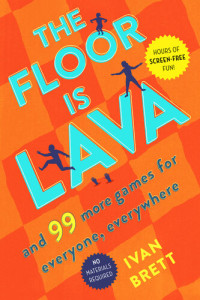 Ivan Brett — The Floor Is Lava: And 99 More Games for Everyone, Everywhere