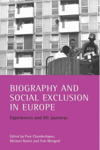 Prue Chamberlayne (editor); Michael Rustin (editor); Tom Wengraf (editor) — Biography and social exclusion in Europe: Experiences and life journeys