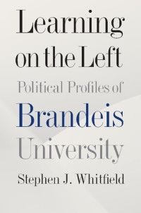 Stephen J. Whitfield — Learning on the Left: Political Profiles of Brandeis University
