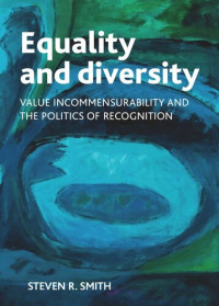 Steven Smith — Equality and diversity: Value incommensurability and the politics of recognition