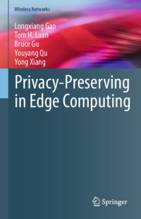 Longxiang Gao, Tom H. Luan, Bruce Gu, Youyang Qu, Yong Xiang — Privacy-Preserving in Edge Computing (Wireless Networks)