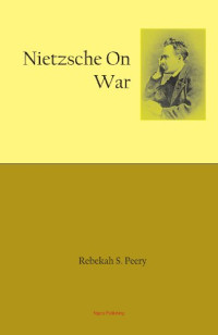 Rebekah S. Peery — Nietzsche on War