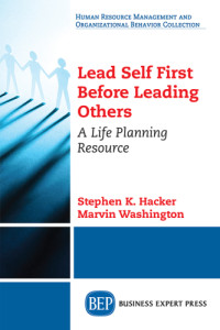 Hacker, Stephen K — LEAD SELF FIRST BEFORE LEADING OTHERS: a life planning resource