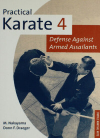 Masatoshi Nakayama, Donn F Draeger — Practical Karate Volume 4: Defense Against Armed Assailants