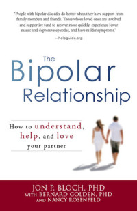 Jon P. Bloch; Bernard Golden — The Bipolar Relationship: How to understand, help, and love your partner
