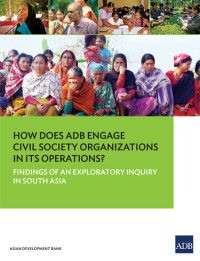 Asian Development Bank — How Does Adb Engage Civil Society Organizations in Its Operations? Findings of an Exploratory Inquiry in South Asia