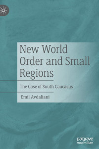 Emil Avdaliani — New World Order and Small Regions: The Case of South Caucasus