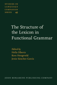 Hella Olbertz, Kees Hengeveld, Jesús Sánchez García — The Structure of the Lexicon in Functional Grammar