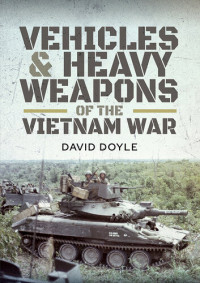 David Doyle — Vehicles and Heavy Weapons of the Vietnam War