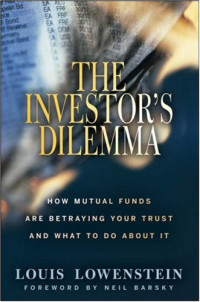 Louis Lowenstein — The Investor's Dilemma: How Mutual Funds Are Betraying Your Trust And What To Do About It