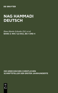 Hans-Martin Schenke (editor), Hans-Gebhard Bethge (editor), Ursula Ulrike Kaiser (editor) — Nag Hammadi Deutsch 2. Band: NHC V,2-XIII,1, BG 1 und 4: (Koptisch-Gnostische Schriften, 3)