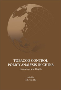 Teh-Wei Hu — Tobacco Control Policy Analysis In China (Series on Contemporary China)