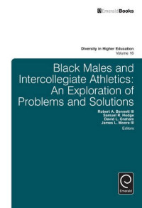 Robert A. Bennett III, Samuel R. Hodge, David L. Graham, James L. Moore III (eds.) — Black Males and Intercollegiate Athletics: An Exploration of Problems and Solutions