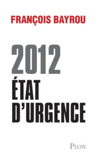 François Bayrou — 2012: État d’urgence