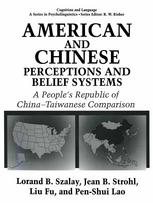Lorand B. Szalay, Jean B. Strohl, Liu Fu, Pen-Shui Lao (auth.) — American and Chinese Perceptions and Belief Systems: A People’s Republic of China-Taiwanese Comparison
