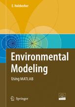 Ekkehard Holzbecher (auth.), Ekkehard Holzbecher (eds.) — Environmental Modeling: Using MATLAB®