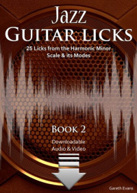 Gareth Evans — Jazz Guitar Licks: 25 Licks from the Harmonic Minor Scale & its Modes with Audio & Video