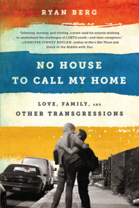 Ryan Berg — No House to Call My Home: Love, Family, and Other Transgressions