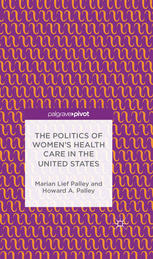 Marian Lief Palley, Howard A. Palley (auth.) — The Politics of Women’s Health Care in the United States