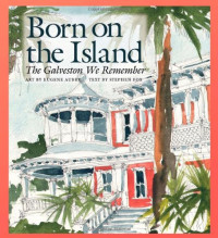 Eugene Aubry, Stephen Fox — Born on the Island: The Galveston We Remember