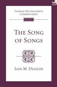 Iain M. Duguid — The Song of Songs (Tyndale Old Testament Commentary 19)