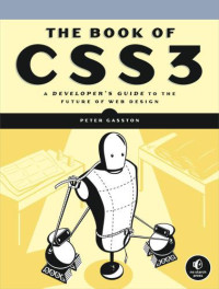 Gasston, Peter — The book of CSS3 a developer's guide to the future of web design. - Cover title. - Includes index