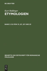 Kurt Baldinger — Etymologien Untersuchungen zu FEW 21-23 Band 3 Zu FEW 21, 221, 222 und 23