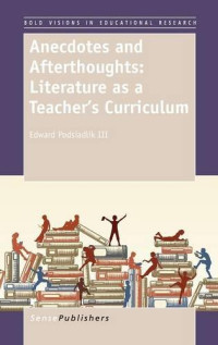 Edward Podsiadlik III — Anecdotes and Afterthoughts: Literature as a Teacher's Curriculum