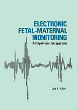 Luis A. Cibils MD, Mary Campau Ryerson (auth.) — Electronic Fetal-Maternal Monitoring: Antepartum, Intrapartum