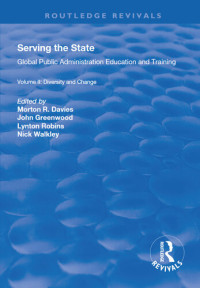 Morton R. Davies, John Greenwood, Lynton Robins, Nick Walkley — Serving the State: Global Public Administration Education and Training