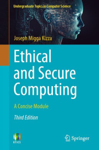 Joseph Migga Kizza — Ethical and Secure Computing: A Concise Module