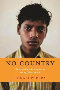 Perera, Sonali — No country : working-class writing in the age of globalization