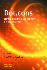 Yvonne Jewkes — Dot.cons : Crime, Deviance and Identity on the Internet