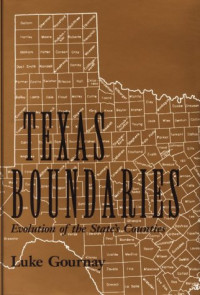 Luke Gournay — Texas Boundaries: Evolution of the State's Counties (CENTENNIAL SERIES OF THE ASSOCIATION OF FORMER STUDENTS, TEXAS A & M UNIVERSITY)