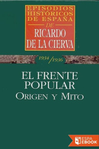 Ricardo de la Cierva — El Frente Popular: origen y mito
