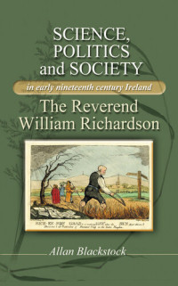 Allan Blackstock — Science, politics and society in early nineteenth-century Ireland