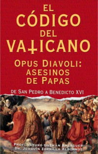 Arturo Guzmán Balaguer y Joaquín Zorrilla Albornoz — El Código del Vaticano: Opus Diavoli: asesinos de Papas