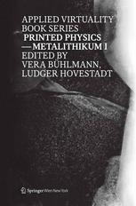 Prof. Dr. Vera Bühlmann, Dr. Ludger Hovestadt (eds.) — Applied Virtuality Book Series Printed Physics — Metalithikum I