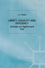 J. E. Meade (auth.) — Liberty, Equality and Efficiency: Apologia pro Agathotopia Mea