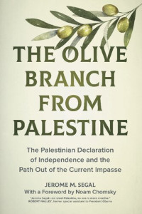 Jerome M. Segal — The Olive Branch from Palestine: The Palestinian Declaration of Independence and the Path Out of the Current Impasse