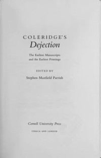 Stephen Maxfield Parrish (editor) — Coleridge's "Dejection": The Earliest Manuscripts and the Earliest Printings