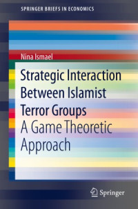 Nina Ismael — Strategic Interaction Between Islamist Terror Groups: A Game Theoretic Approach